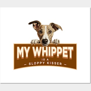 My Whippet is a Sloppy Kisser Posters and Art